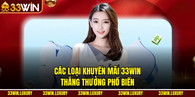 Các loại khuyến mãi 33win thắng thưởng phổ biến