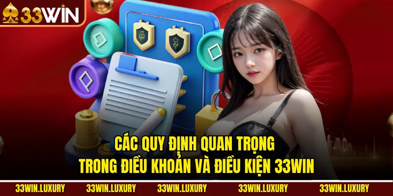 Các Quy Định Quan Trọng Trong Điều Khoản Và Điều Kiện 33win