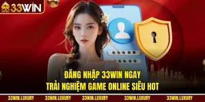 Đăng Nhập 33win Ngay – Trải Nghiệm Game Online Siêu Hot