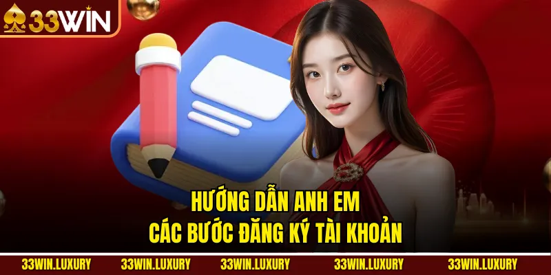 Hướng dẫn anh em các bước đăng ký tài khoản