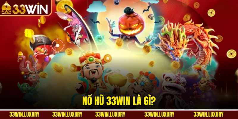 Nổ Hũ 33win là gì?